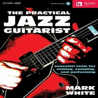 Chitaristul Practic de Jazz: instrumente esențiale pentru Solo, Comping și interpretare
